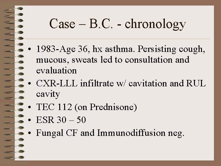 Case – B. C. - chronology • 1983 -Age 36, hx asthma. Persisting cough,