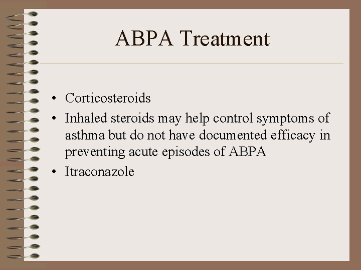 ABPA Treatment • Corticosteroids • Inhaled steroids may help control symptoms of asthma but
