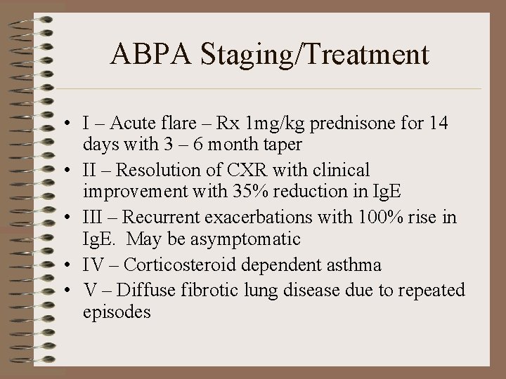 ABPA Staging/Treatment • I – Acute flare – Rx 1 mg/kg prednisone for 14