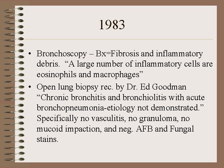 1983 • Bronchoscopy – Bx=Fibrosis and inflammatory debris. “A large number of inflammatory cells