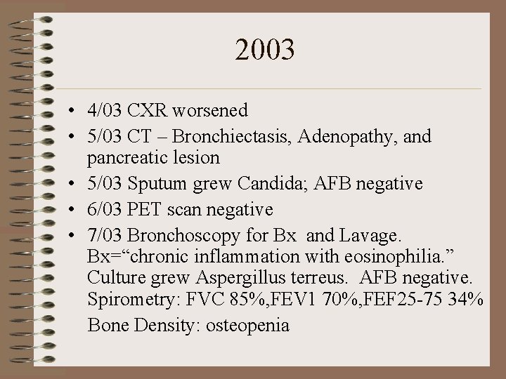 2003 • 4/03 CXR worsened • 5/03 CT – Bronchiectasis, Adenopathy, and pancreatic lesion