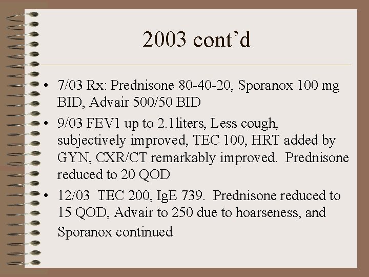 2003 cont’d • 7/03 Rx: Prednisone 80 -40 -20, Sporanox 100 mg BID, Advair