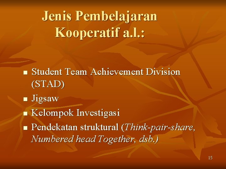 Jenis Pembelajaran Kooperatif a. l. : n n Student Team Achievement Division (STAD) Jigsaw