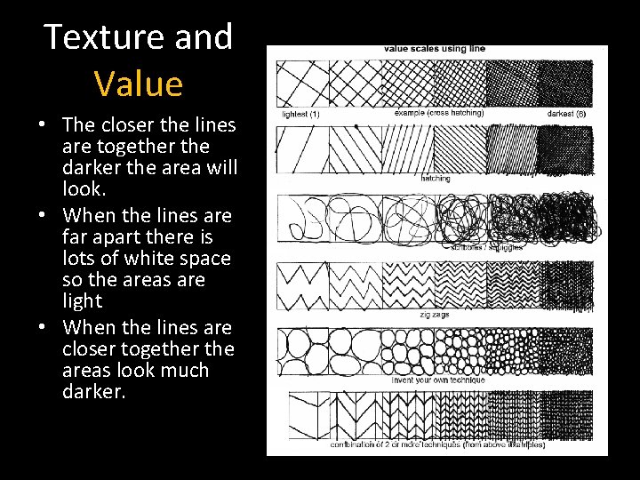 Texture and Value • The closer the lines are together the darker the area