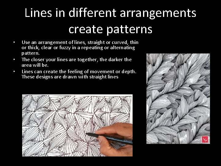 Lines in different arrangements create patterns • • • Use an arrangement of lines,