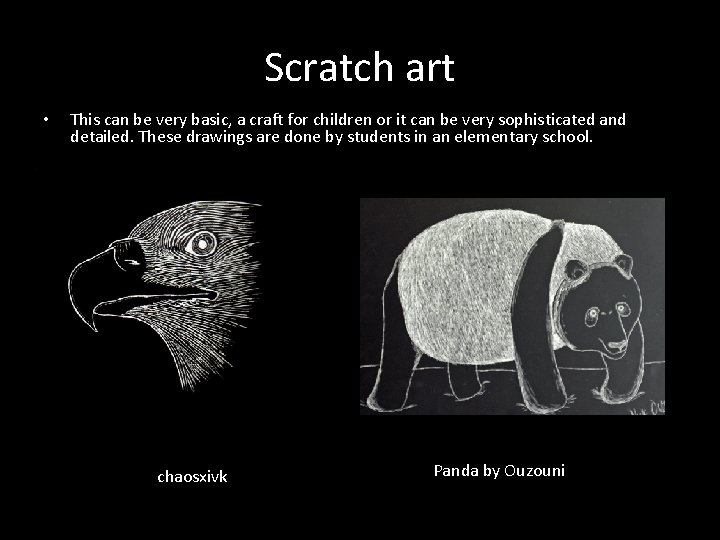 Scratch art • This can be very basic, a craft for children or it