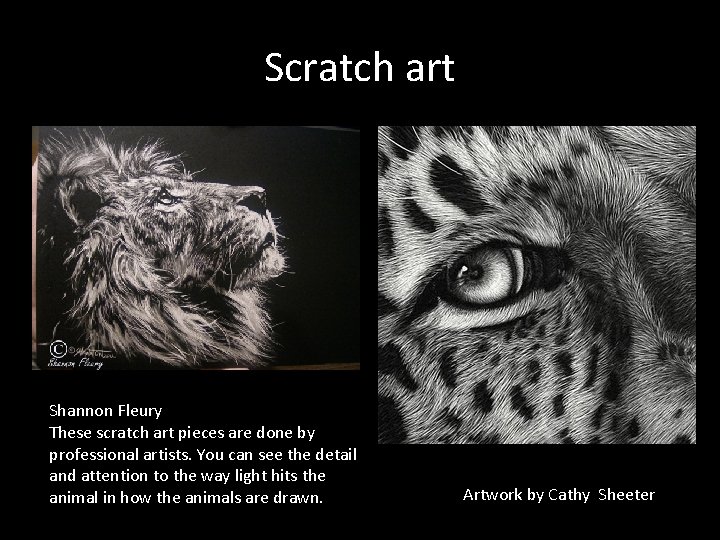 Scratch art Shannon Fleury These scratch art pieces are done by professional artists. You