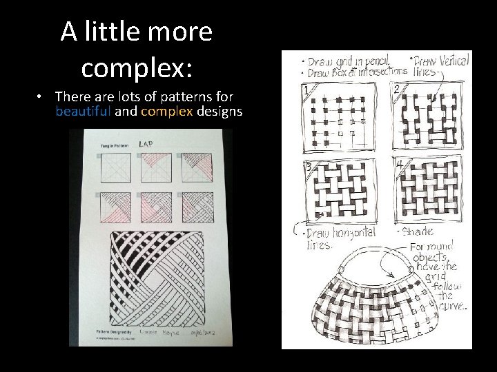A little more complex: • There are lots of patterns for beautiful and complex
