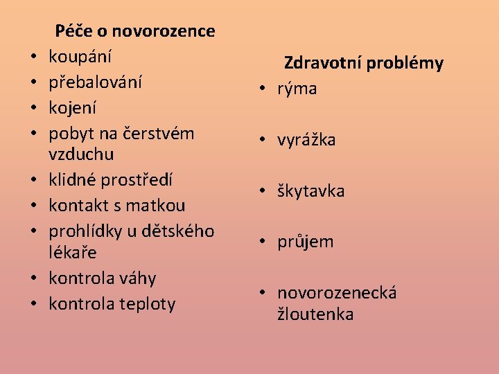  • • • Péče o novorozence koupání přebalování kojení pobyt na čerstvém vzduchu