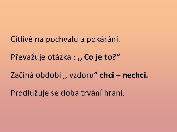 Citlivé na pochvalu a pokárání. Převažuje otázka : , , Co je to? “