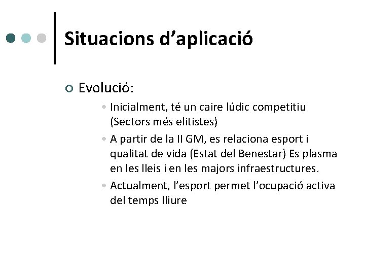 Situacions d’aplicació ¢ Evolució: • Inicialment, té un caire lúdic competitiu (Sectors més elitistes)