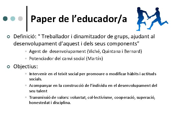 Paper de l’educador/a ¢ Definició: “ Treballador i dinamitzador de grups, ajudant al desenvolupament