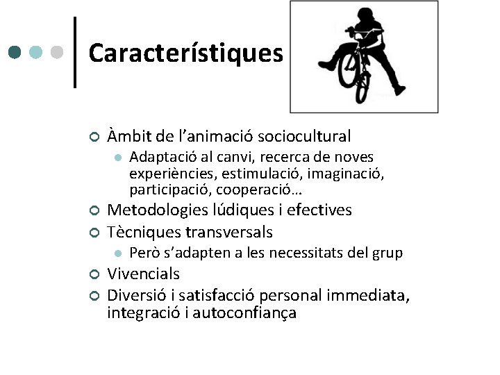 Característiques ¢ Àmbit de l’animació sociocultural l ¢ ¢ Metodologies lúdiques i efectives Tècniques