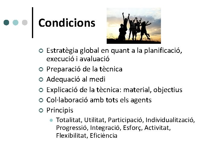 Condicions ¢ ¢ ¢ Estratègia global en quant a la planificació, execució i avaluació