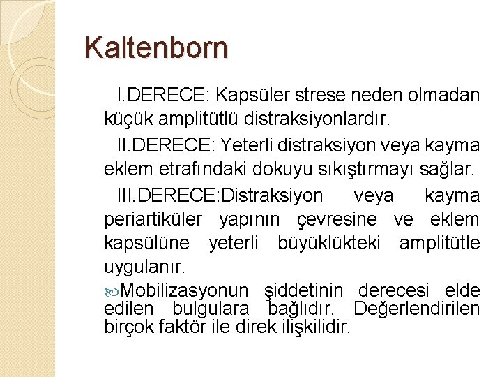 Kaltenborn I. DERECE: Kapsüler strese neden olmadan küçük amplitütlü distraksiyonlardır. II. DERECE: Yeterli distraksiyon