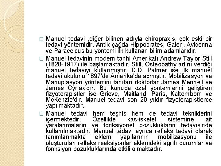 Manuel tedavi , diğer bilinen adıyla chiropraxis, çok eski bir tedavi yöntemidir. Antik çağda