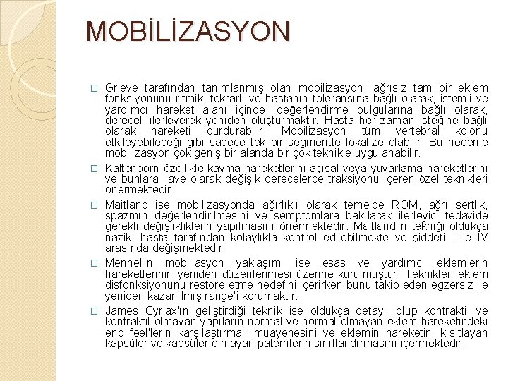 MOBİLİZASYON � � � Grieve tarafından tanımlanmış olan mobilizasyon, ağrısız tam bir eklem fonksiyonunu