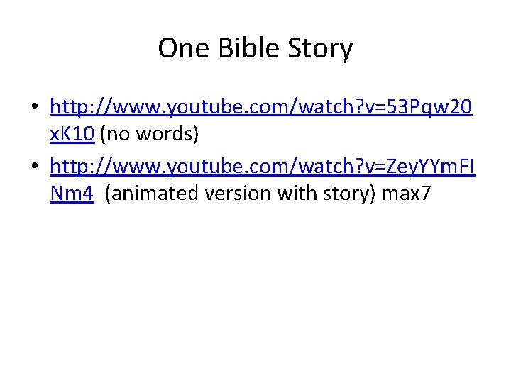 One Bible Story • http: //www. youtube. com/watch? v=53 Pqw 20 x. K 10
