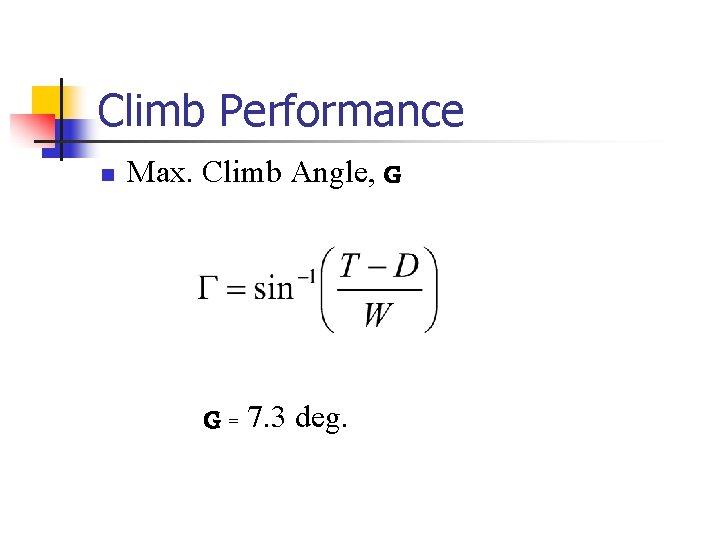 Climb Performance n Max. Climb Angle, G G = 7. 3 deg. 