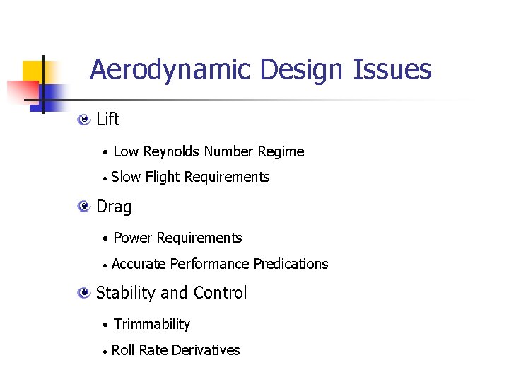 Aerodynamic Design Issues Lift • Low Reynolds Number Regime • Slow Flight Requirements Drag