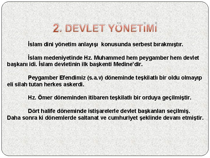 2. DEVLET YÖNETİMİ İslam dini yönetim anlayışı konusunda serbest bırakmıştır. İslam medeniyetinde Hz. Muhammed
