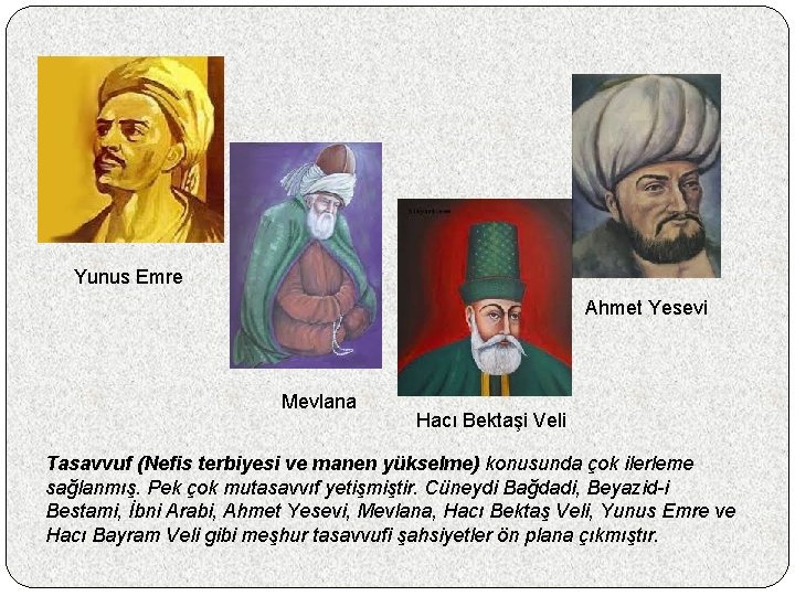 Yunus Emre Ahmet Yesevi Mevlana Hacı Bektaşi Veli Tasavvuf (Nefis terbiyesi ve manen yükselme)