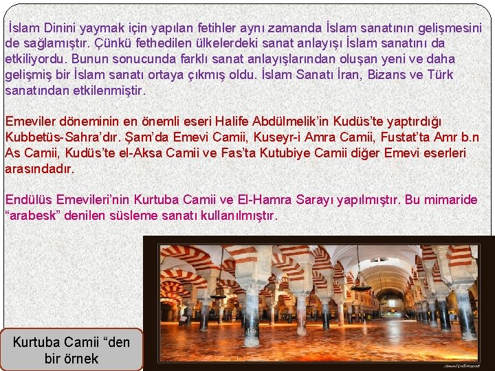 İslam Dinini yaymak için yapılan fetihler aynı zamanda İslam sanatının gelişmesini de sağlamıştır. Çünkü