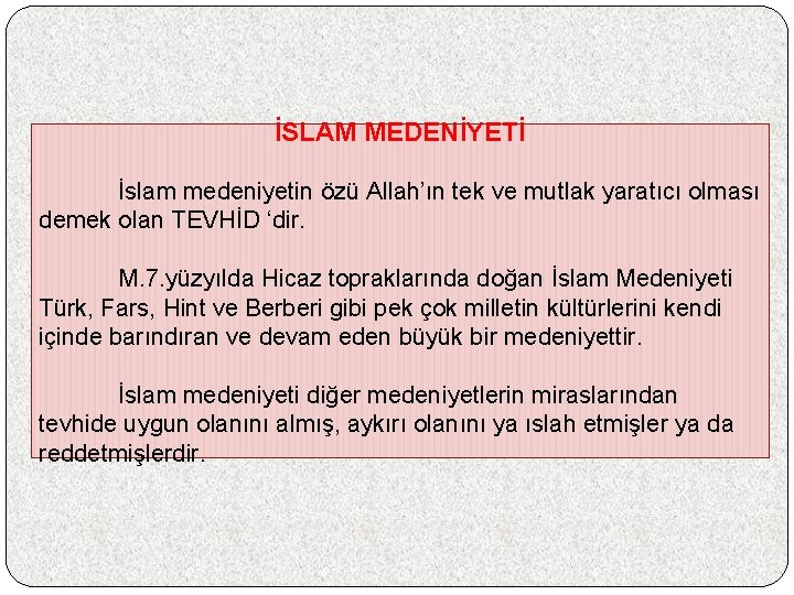 İSLAM MEDENİYETİ İslam medeniyetin özü Allah’ın tek ve mutlak yaratıcı olması demek olan TEVHİD