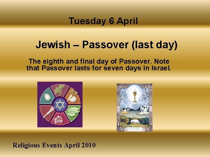 Tuesday 6 April Jewish – Passover (last day) The eighth and final day of