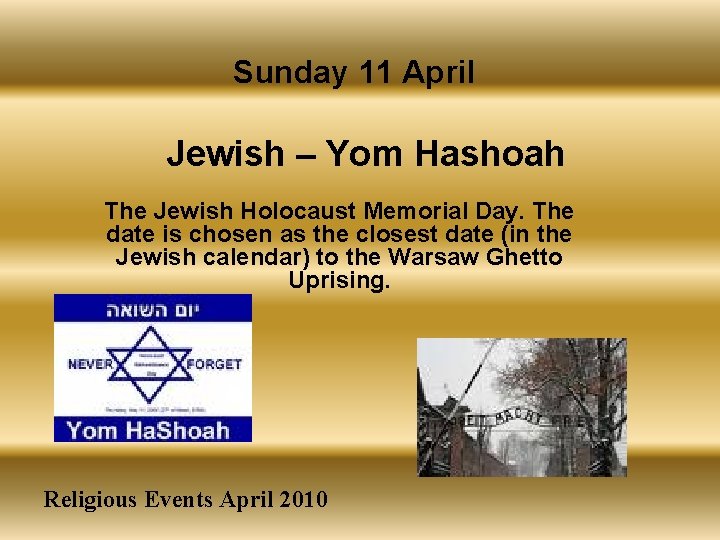 Sunday 11 April Jewish – Yom Hashoah The Jewish Holocaust Memorial Day. The date