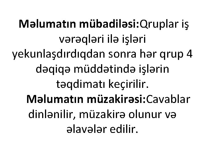  Məlumatın mübadiləsi: Qruplar iş vərəqləri ilə işləri yekunlaşdırdıqdan sonra hər qrup 4 dəqiqə