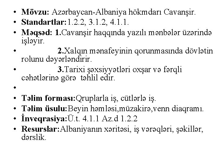  • Mövzu: Azərbaycan-Albaniya hökmdarı Cavanşir. • Standartlar: 1. 2. 2, 3. 1. 2,