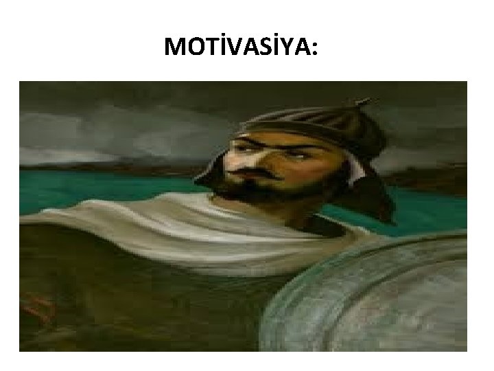 MOTİVASİYA: 