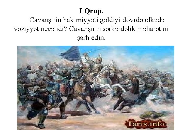 I Qrup. Cavanşirin hakimiyyəti gəldiyi dövrdə ölkədə vəziyyət necə idi? Cavanşirin sərkərdəlik məharətini şərh