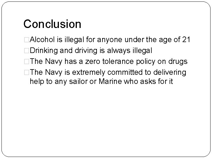 Conclusion �Alcohol is illegal for anyone under the age of 21 �Drinking and driving