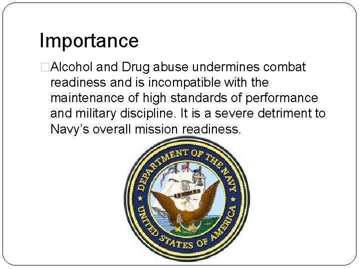 Importance �Alcohol and Drug abuse undermines combat readiness and is incompatible with the maintenance