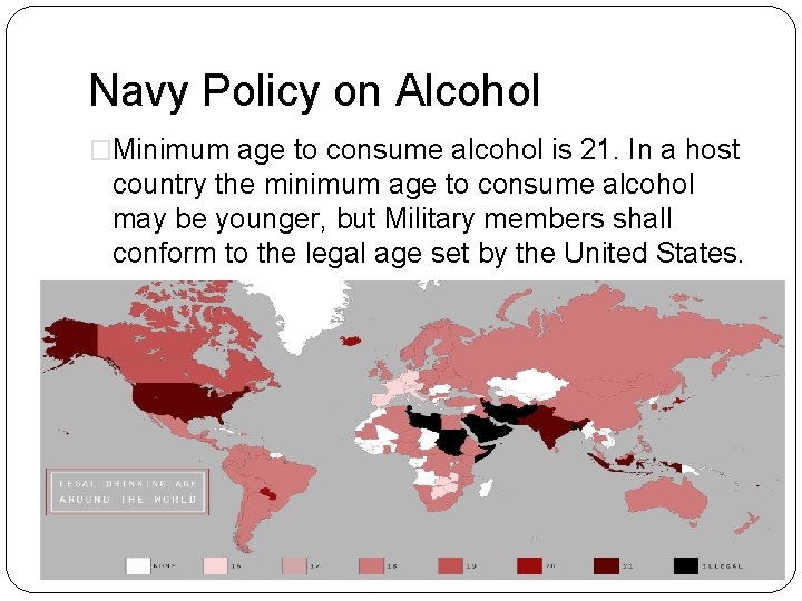 Navy Policy on Alcohol �Minimum age to consume alcohol is 21. In a host