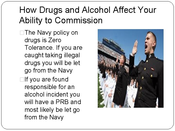 How Drugs and Alcohol Affect Your Ability to Commission �The Navy policy on drugs