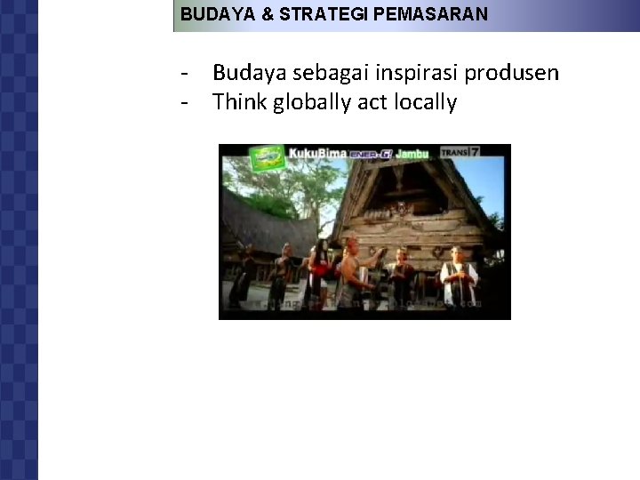 BUDAYA & STRATEGI PEMASARAN BUDAYA DAN PERILAKU KONSUMEN - Budaya sebagai inspirasi produsen -