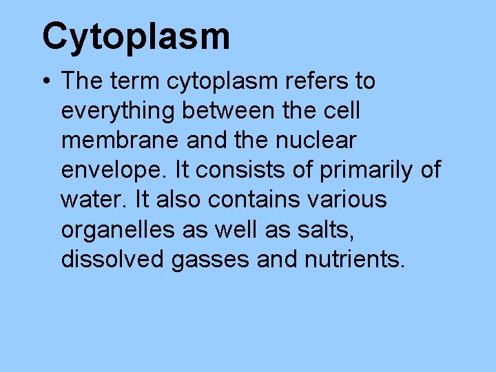 Cytoplasm • The term cytoplasm refers to everything between the cell membrane and the