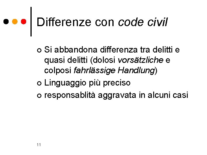 Differenze con code civil Si abbandona differenza tra delitti e quasi delitti (dolosi vorsätzliche