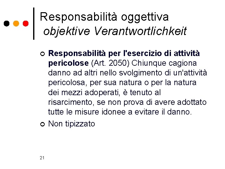 Responsabilità oggettiva objektive Verantwortlichkeit ¢ ¢ 21 Responsabilità per l'esercizio di attività pericolose (Art.