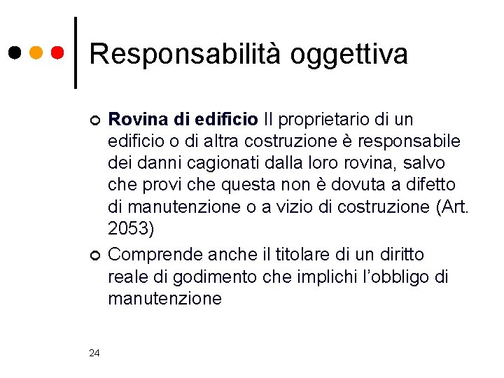 Responsabilità oggettiva ¢ ¢ 24 Rovina di edificio Il proprietario di un edificio o