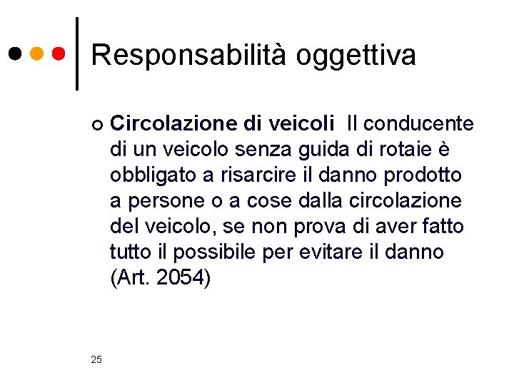 Responsabilità oggettiva ¢ 25 Circolazione di veicoli Il conducente di un veicolo senza guida