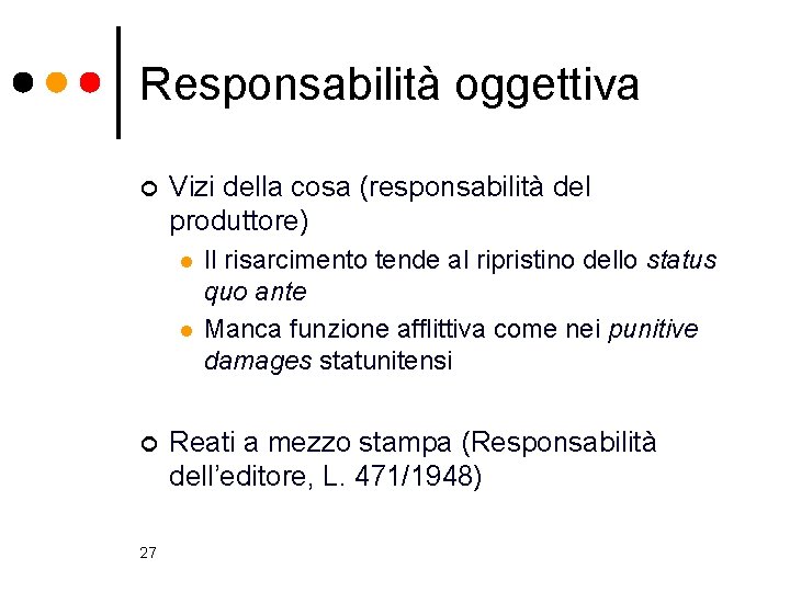 Responsabilità oggettiva ¢ Vizi della cosa (responsabilità del produttore) l l ¢ 27 Il