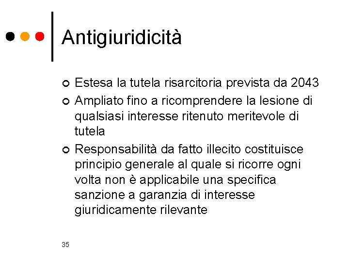 Antigiuridicità ¢ ¢ ¢ 35 Estesa la tutela risarcitoria prevista da 2043 Ampliato fino