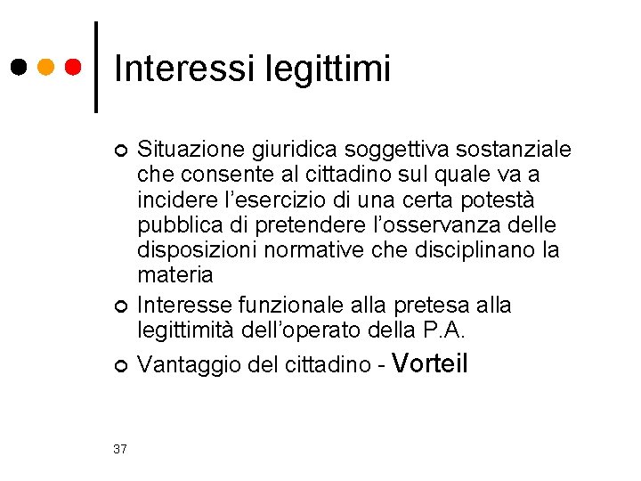 Interessi legittimi ¢ ¢ ¢ 37 Situazione giuridica soggettiva sostanziale che consente al cittadino