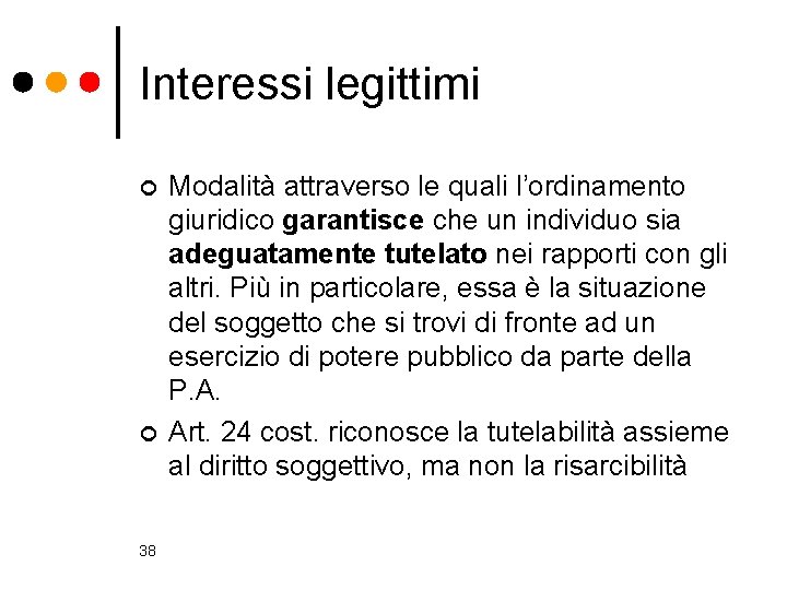 Interessi legittimi ¢ ¢ 38 Modalità attraverso le quali l’ordinamento giuridico garantisce che un