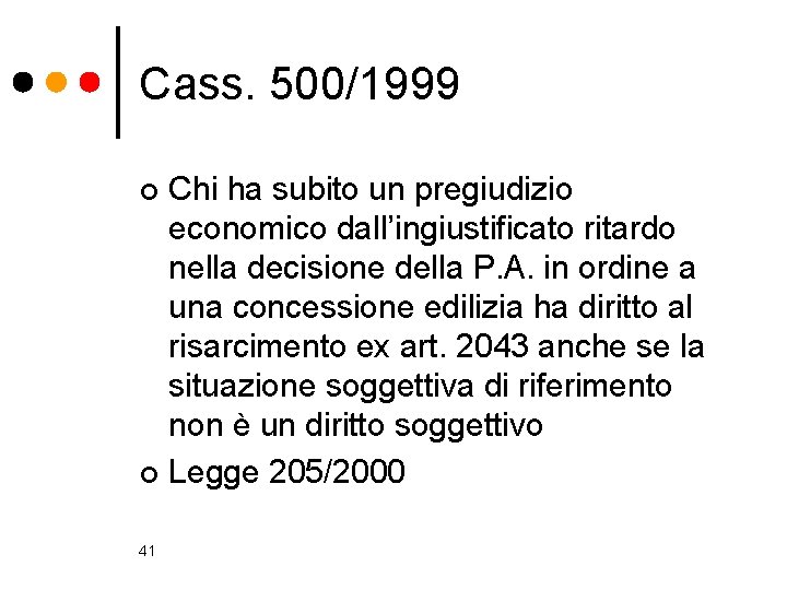 Cass. 500/1999 Chi ha subito un pregiudizio economico dall’ingiustificato ritardo nella decisione della P.