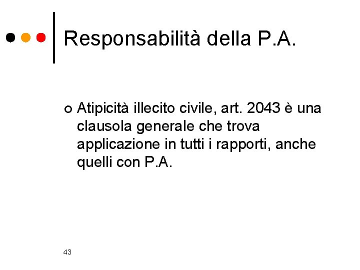 Responsabilità della P. A. ¢ 43 Atipicità illecito civile, art. 2043 è una clausola